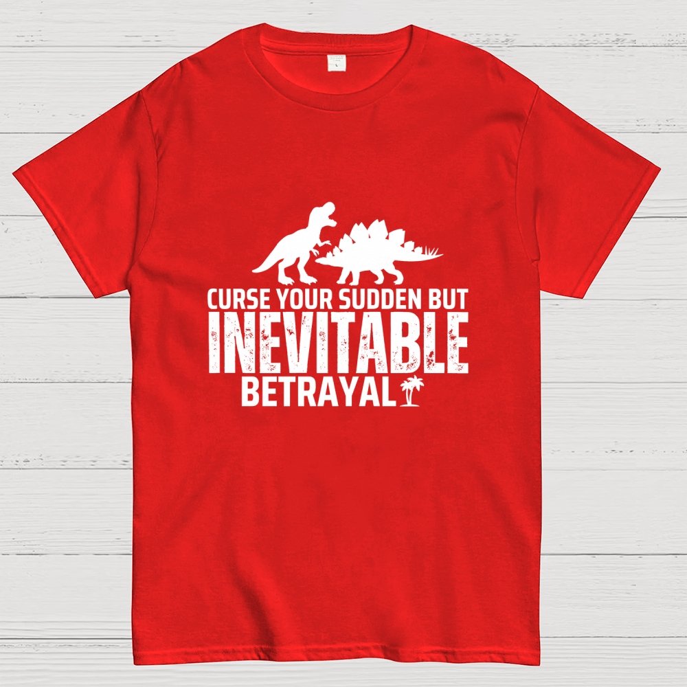 Curse your sudden but inevitable betrayal! Geek T-Shirt