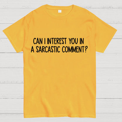 Can I Interest You In A Sarcastic Comment Geek T-Shirt
