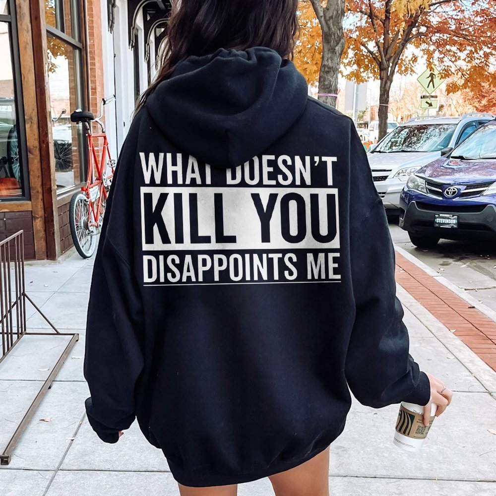 What Doesn't Kill You Disappoints Me Printed Back Cotton Hoodie