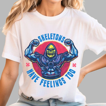 Skeletons have feeling too Geek T-Shirt