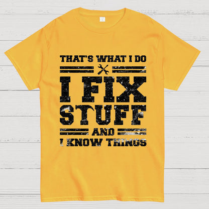 That's What I Do I Fix Stuff And I Know Things Geek T-Shirt