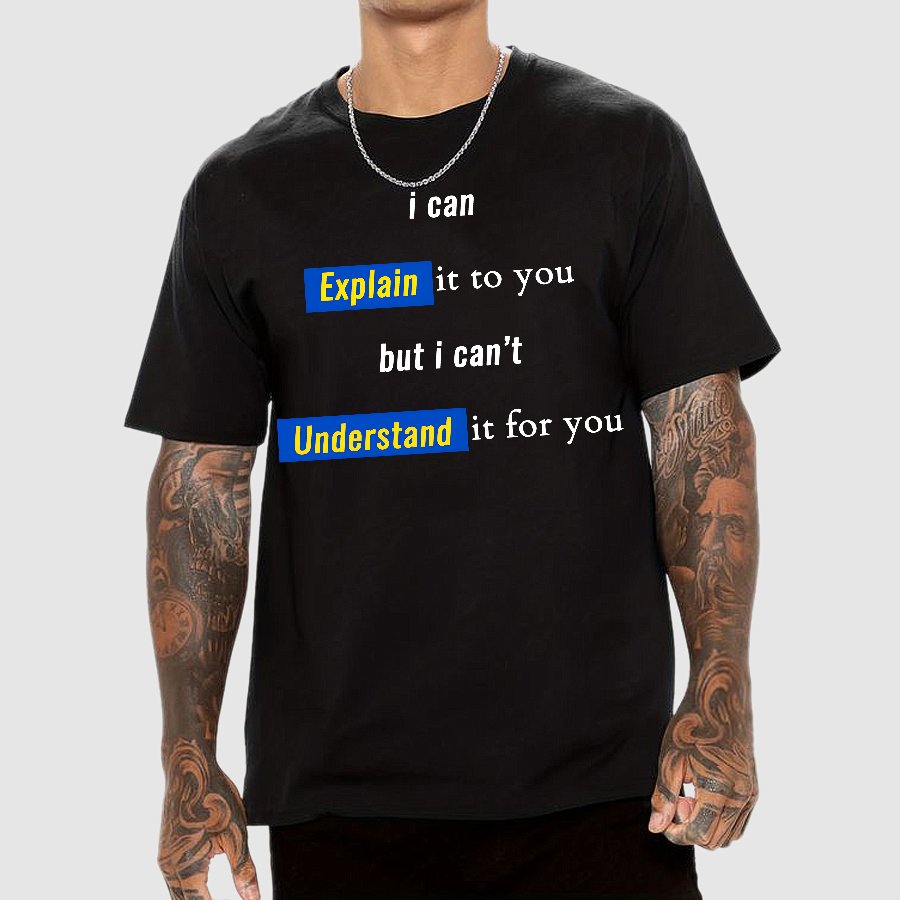 Engineer, I Can Explain It To You But I Can't Understand It For You Geek T-Shirt