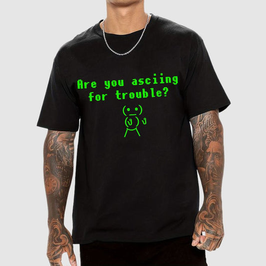 Are You ASCIING For Trouble Geeky T-Shirt