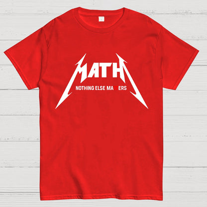 Math，Nothing Else Matters. Geek T-Shirt