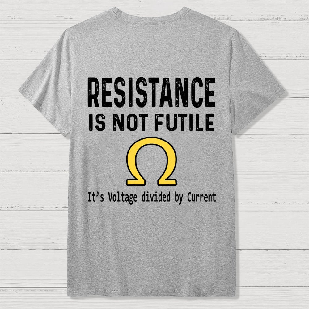 Ohm's Law Resistance Is Not Futile Front And Back Printing Geek T-Shirt
