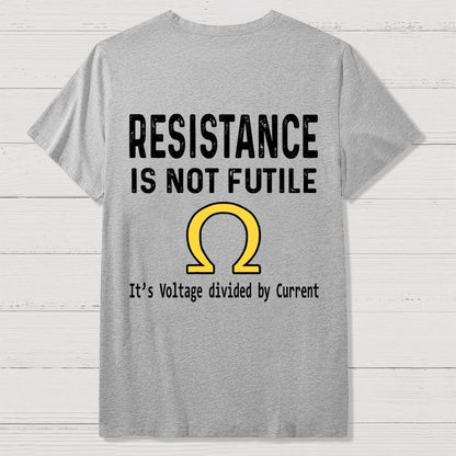 Ohm's Law Resistance Is Not Futile Front And Back Printing Geek T-Shirt