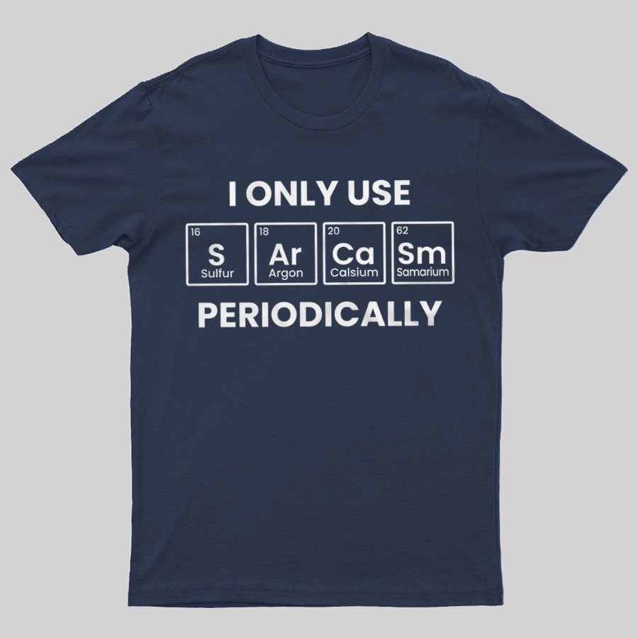 Chemistry Periodic Table Sarcasm Funny T-shirt