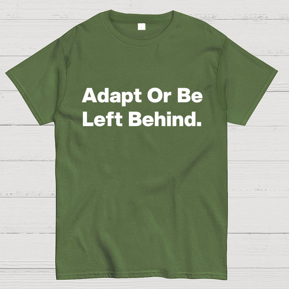 Adapt or be left behind. Geek T-Shirt