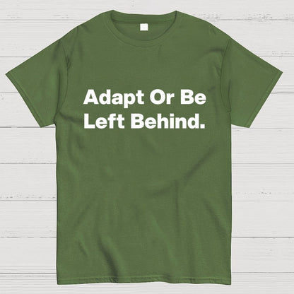Adapt or be left behind. Geek T-Shirt