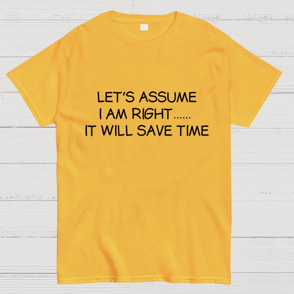 Let's Assume I Am Right... It Will Save Time Geek T-Shirt