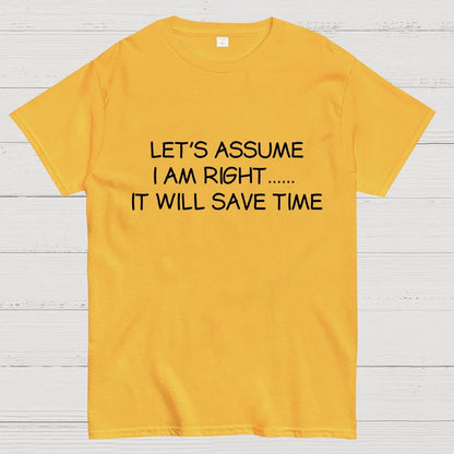Let's Assume I Am Right... It Will Save Time Geek T-Shirt