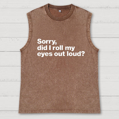 Sorry Did I Roll My Eyes Out Loud Vintage Distressed Washed Tank