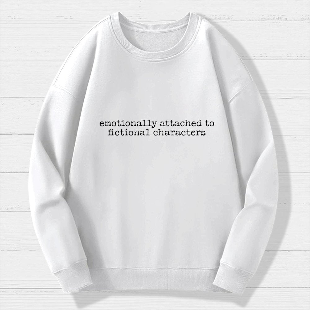 Emotionally Attached To Fictional Characters Geek Cotton Sweatshirt