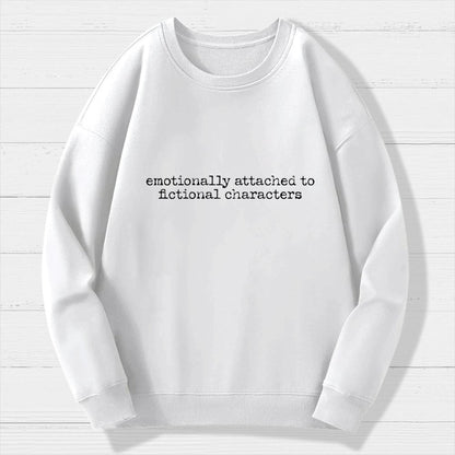 Emotionally Attached To Fictional Characters Geek Cotton Sweatshirt