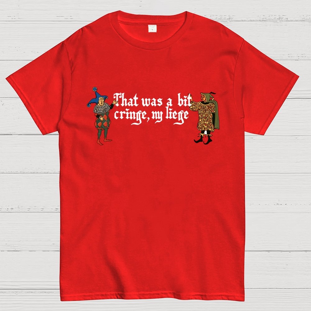 Medieval Meme T-Shirt - 'That Was a Bit Cringe, My Liege' Geek T-Shirt
