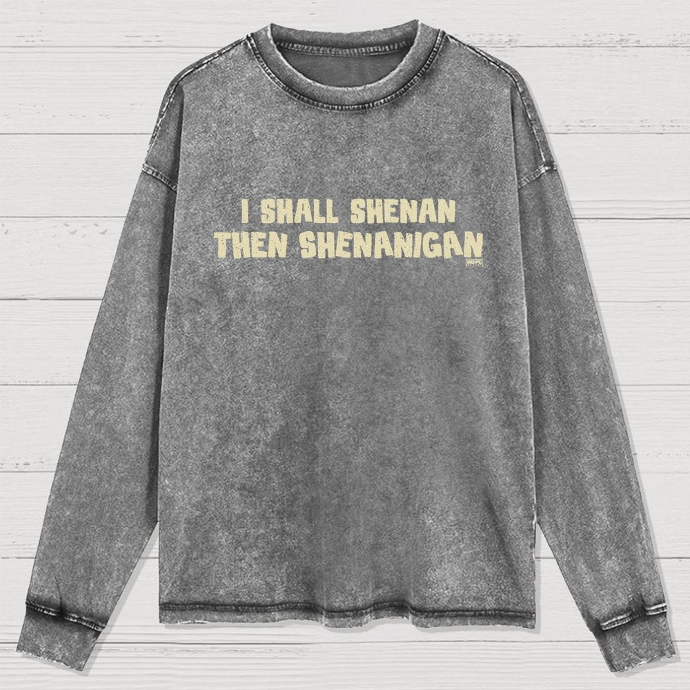 I Shall Shenan Then Shenanigan Washed Long Sleeve Tee