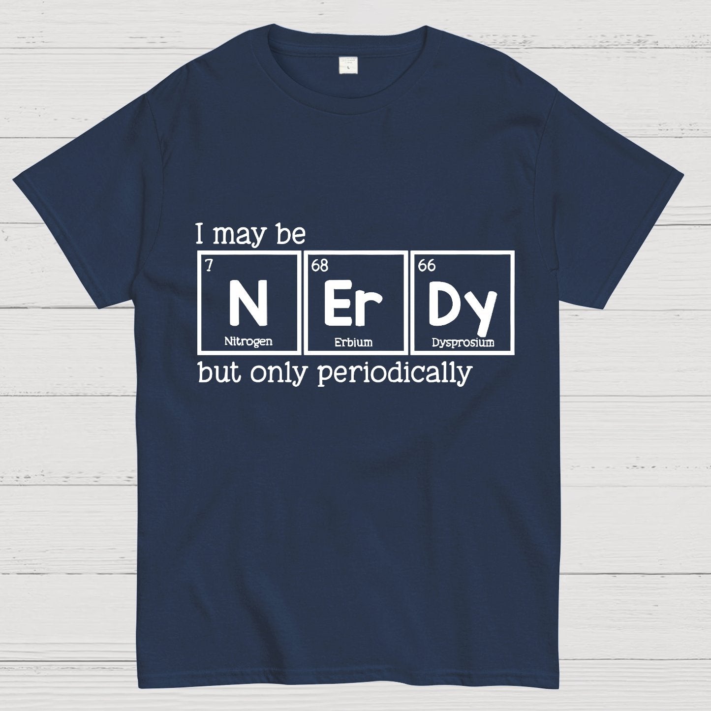 I May Be Nerdy But Only Periodically Geek T-Shirt