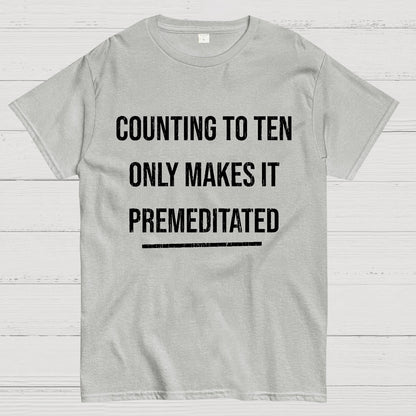 Counting To Ten, Only Makes It Premeditated Geeky T-Shirt