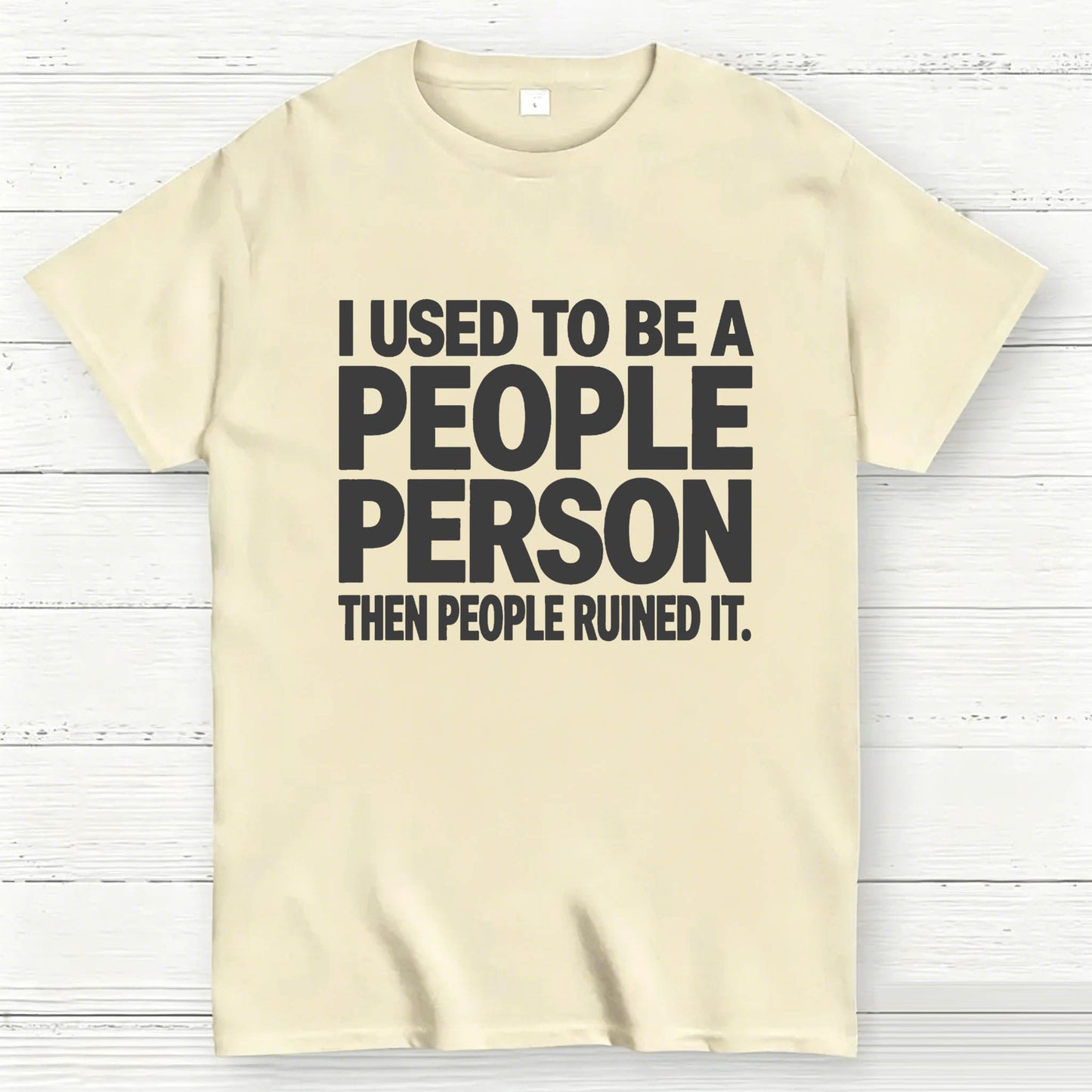 I Used to Be a People Person Then People Ruined It T-Shirt
