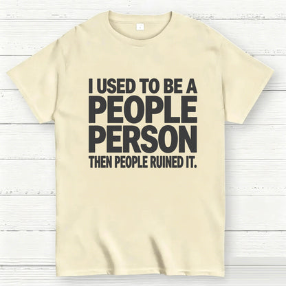 I Used to Be a People Person Then People Ruined It T-Shirt