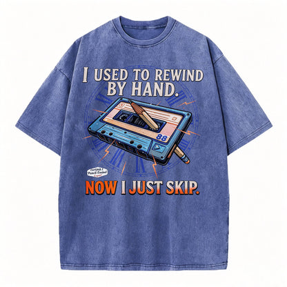 I Used to Rewind By Hand. Now I Just Skip. Funny Vintage Cassette T-Shirt