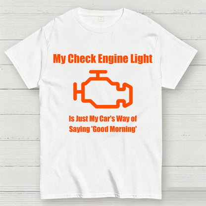 My Check Engine Light Is Just My Car's Way of Saying Good Morning T-Shirt