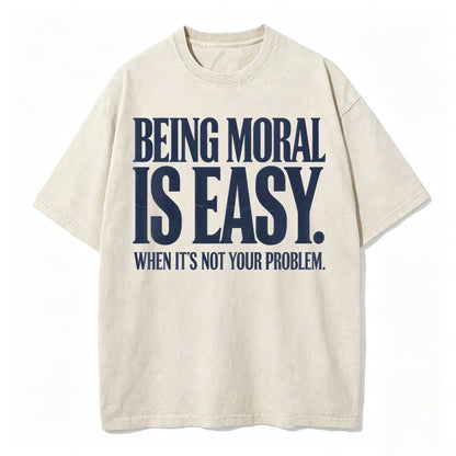 Being Moral Is Easy. When It's Not Your Problem. — Funny Sarcastic T-Shirt