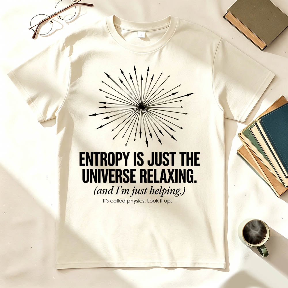 Entropy Is Just the Universe Relaxing Funny Physics Humor Graphic Tee