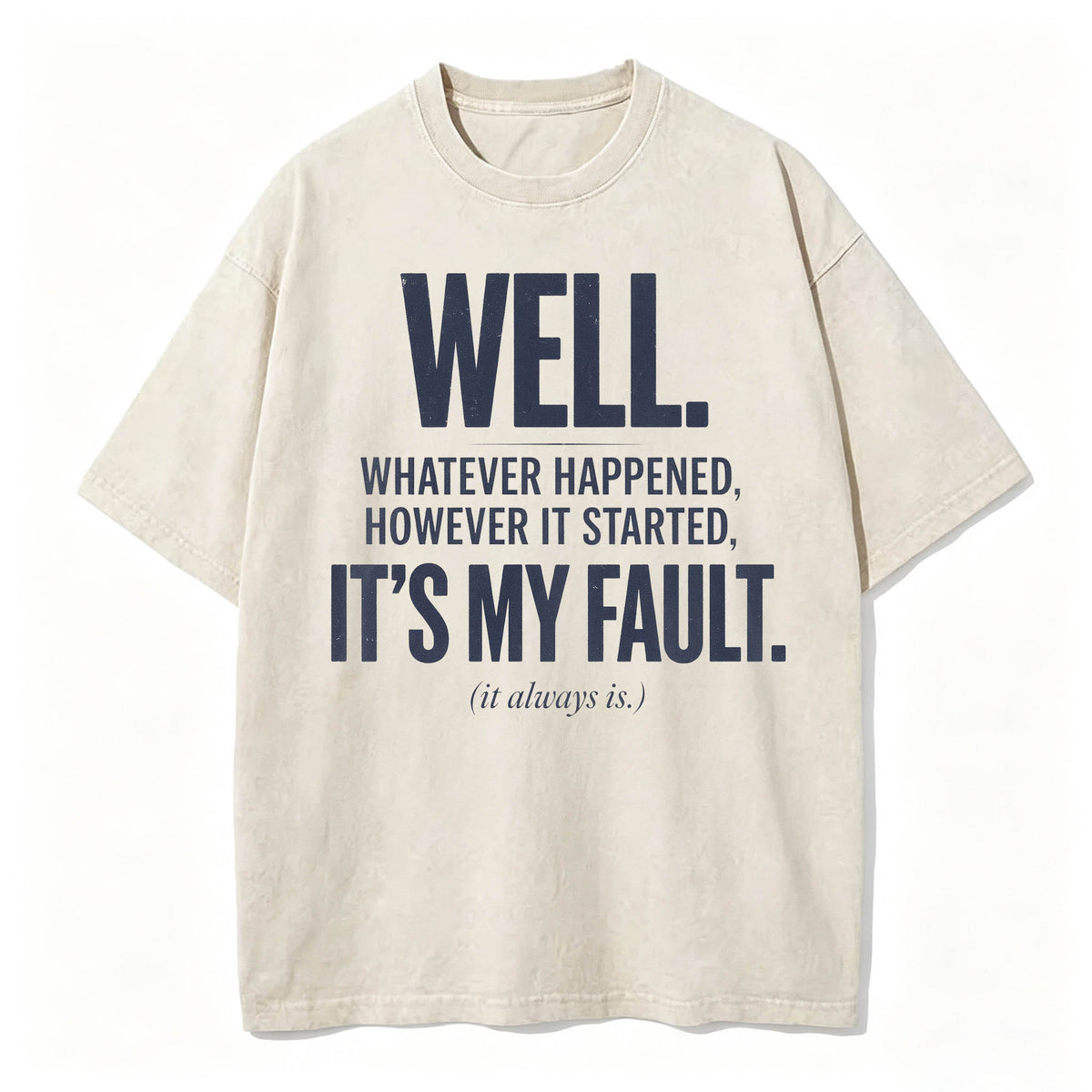 Well. It's My Fault. (It Always Is.) — Funny Sarcastic T-Shirt