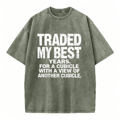 Traded My Best Years For A Cubicle With A View Of Another Cubicle Tee