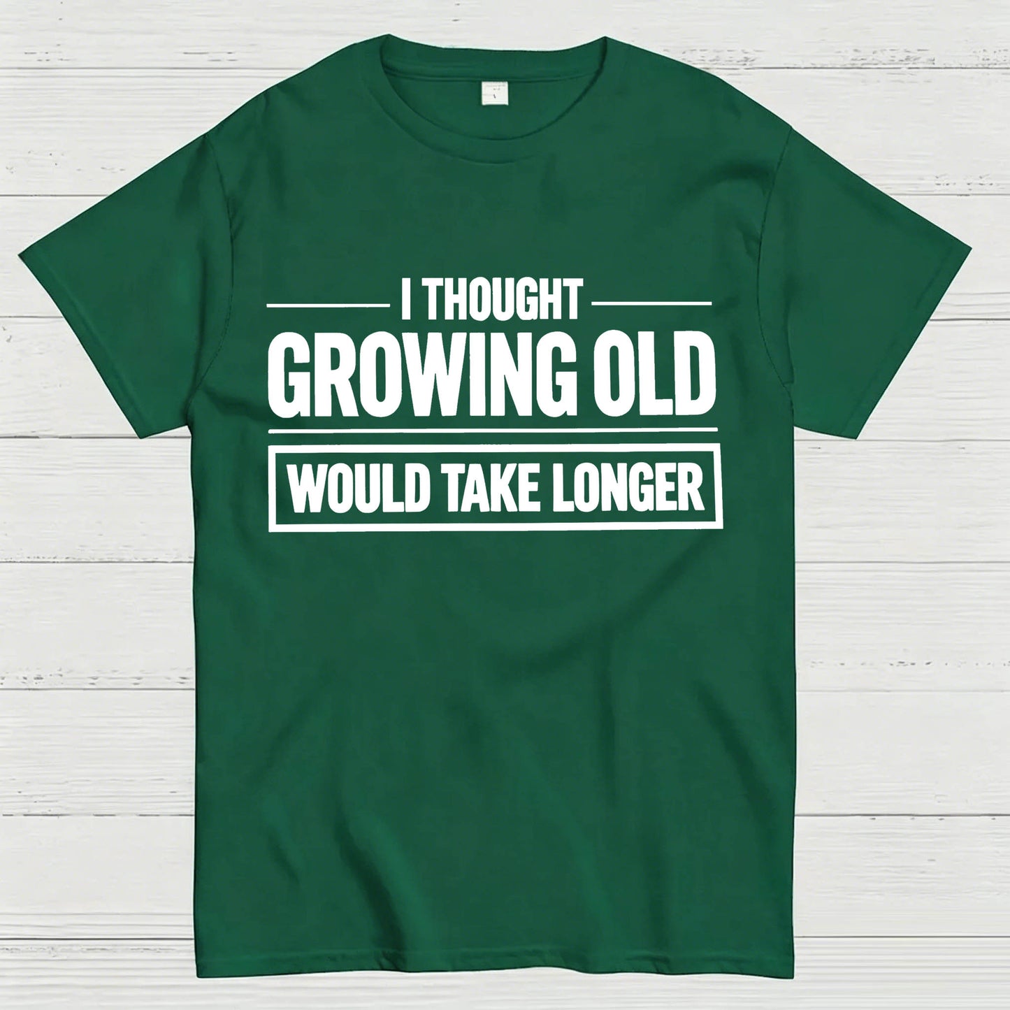 I Thought Growing Old Would Take Longer Funny T-Shirt