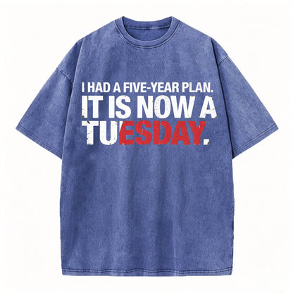 I Had a Five-Year Plan. It Is Now a Tuesday. Funny Dark Humor T-Shirt