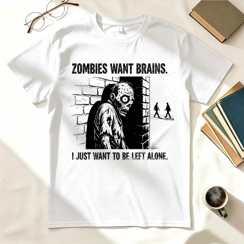 Zombies Want Brains. I Just Want To Be Left Alone. Funny Introvert T-Shirt