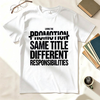 Living The Promotion Same Title Different Responsibilities Funny Work T-Shirt