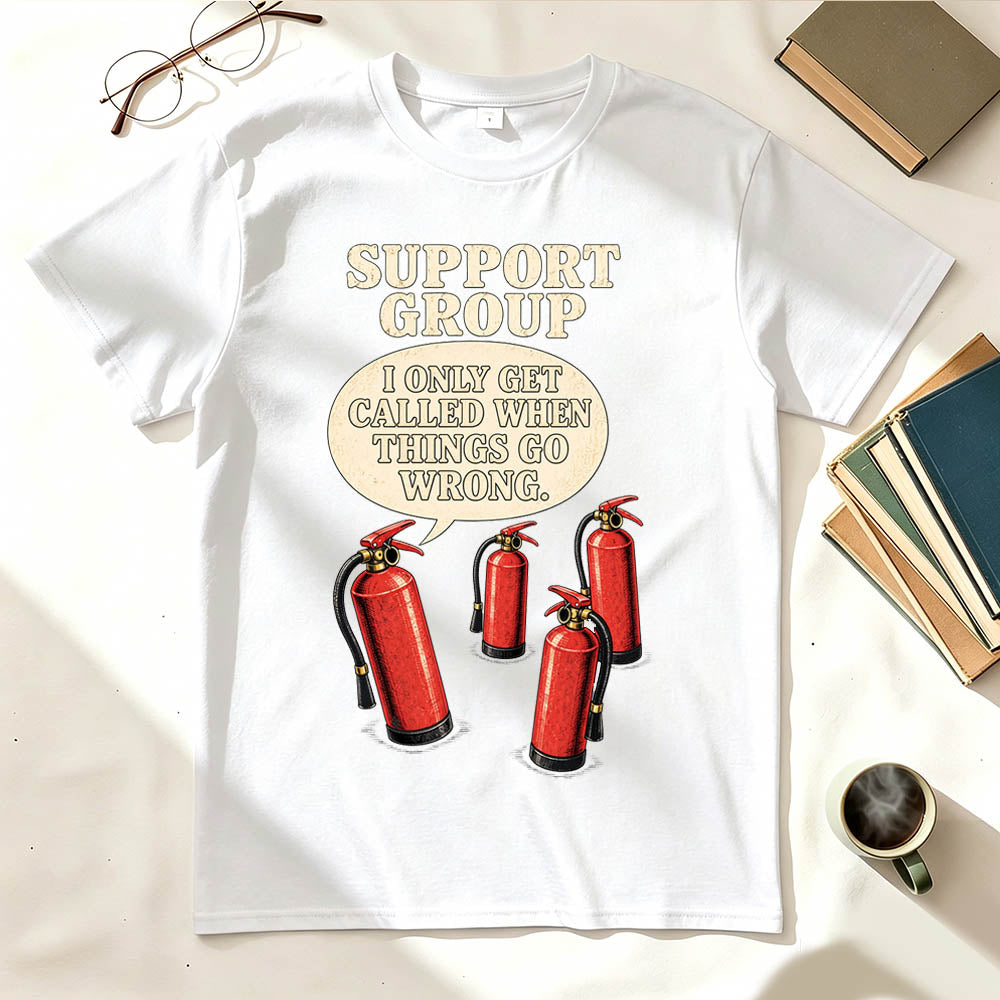 Support Group Fire Extinguisher Funny Sarcastic Graphic T-Shirt