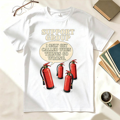 Support Group Fire Extinguisher Funny Sarcastic Graphic T-Shirt