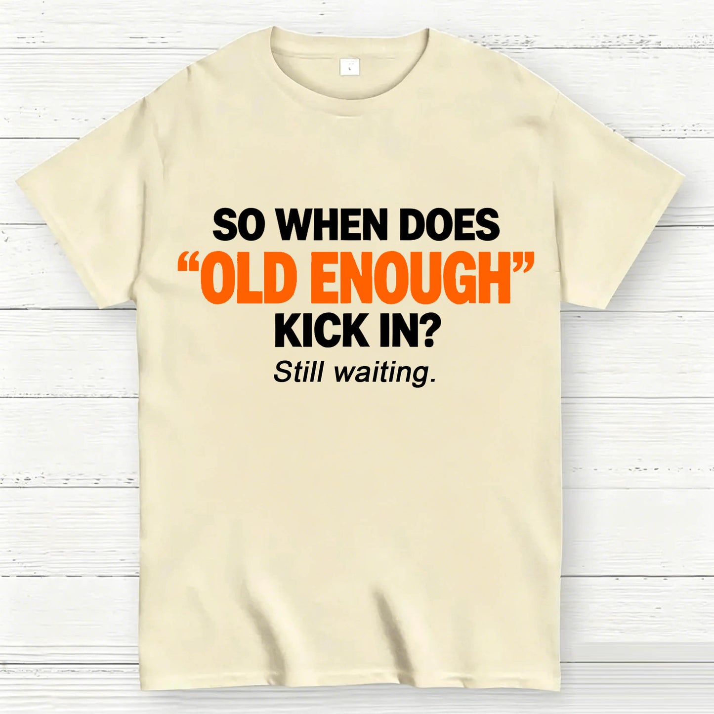 So When Does "Old Enough" Kick In? Still Waiting Funny T-Shirt