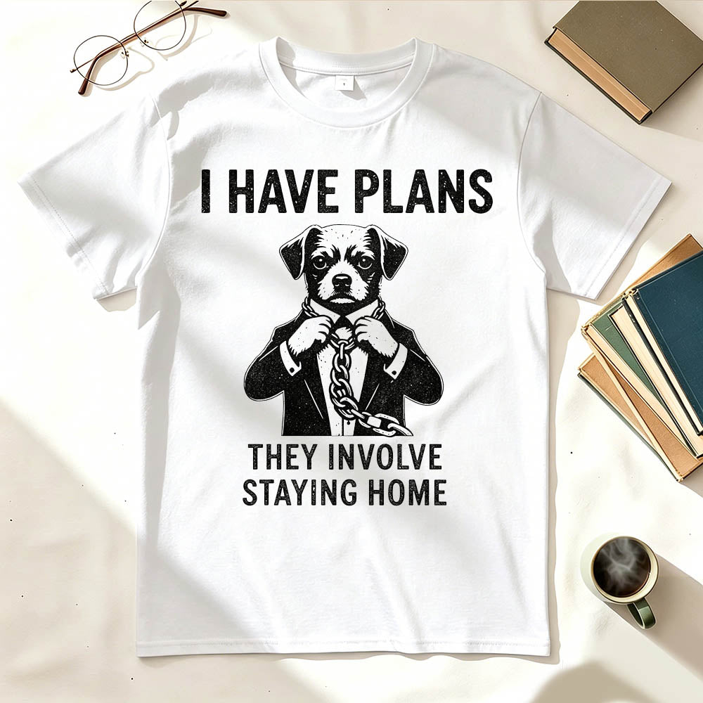 I Have Plans. They Involve Staying Home. Funny Dog T-Shirt