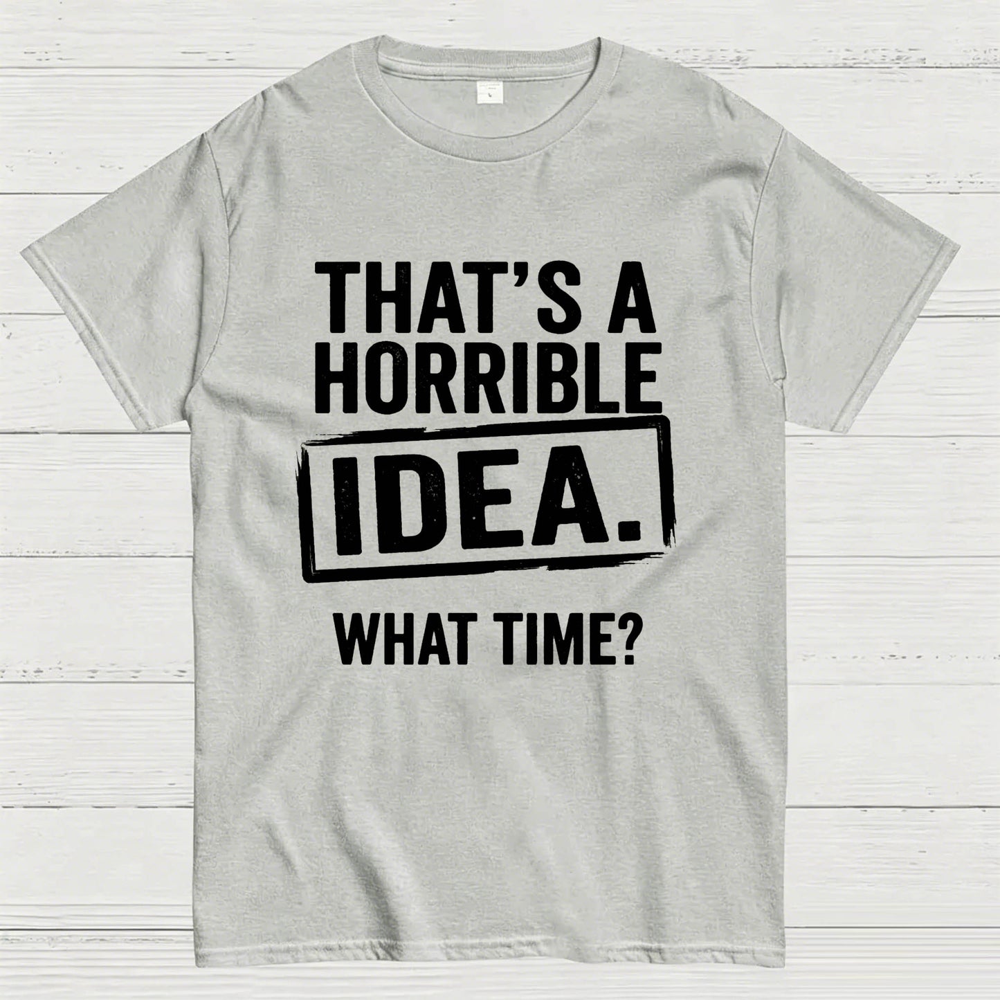 Horrible Idea T-Shirt