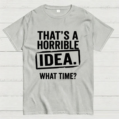 Horrible Idea T-Shirt