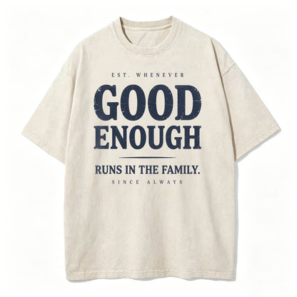 Good Enough Runs In The Family Funny Sarcastic T-Shirt