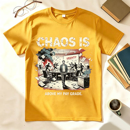 Chaos Is Above My Pay Grade T-Shirt – Funny Office Worker Gift