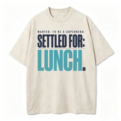 Wanted To Be A Superhero. Settled For Lunch. Funny Sarcastic Graphic T-Shirt