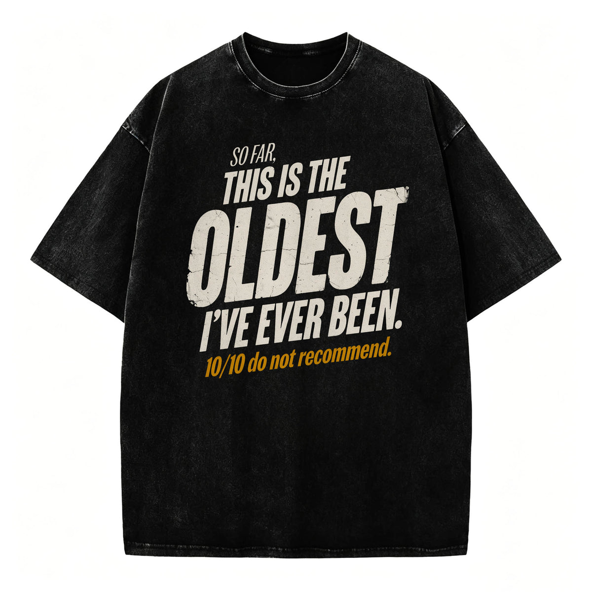 So Far This Is The Oldest I've Ever Been Funny T-Shirt