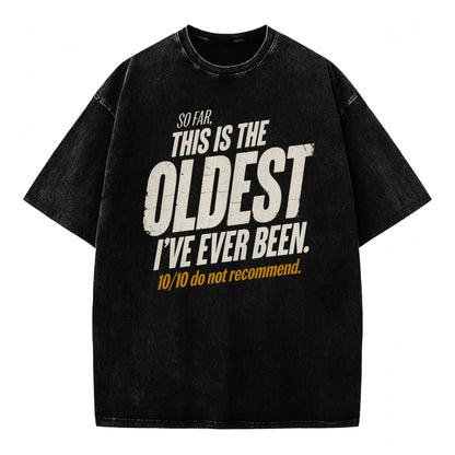 So Far This Is The Oldest I've Ever Been Funny T-Shirt