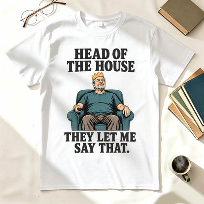 Head of the House They Let Me Say That Funny Dad Graphic T-Shirt