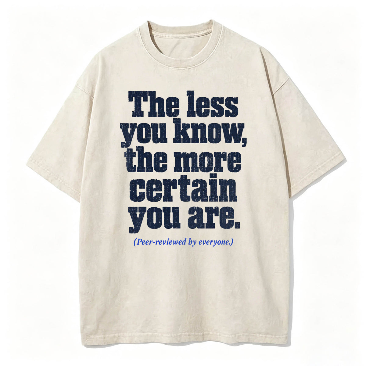 The Less You Know, The More Certain You Are — Funny Washed Graphic T-Shirt