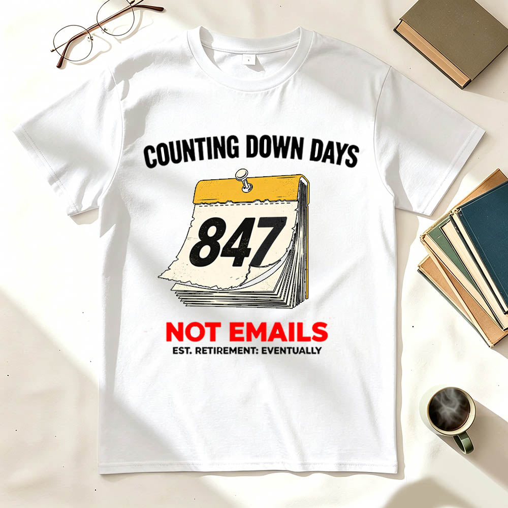 Counting Down Days Not Emails Funny Retirement T-Shirt