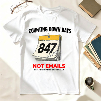 Counting Down Days Not Emails Funny Retirement T-Shirt