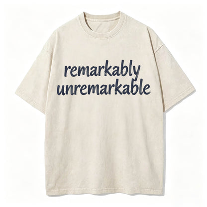 Remarkably Unremarkable Funny Sarcastic T-Shirt